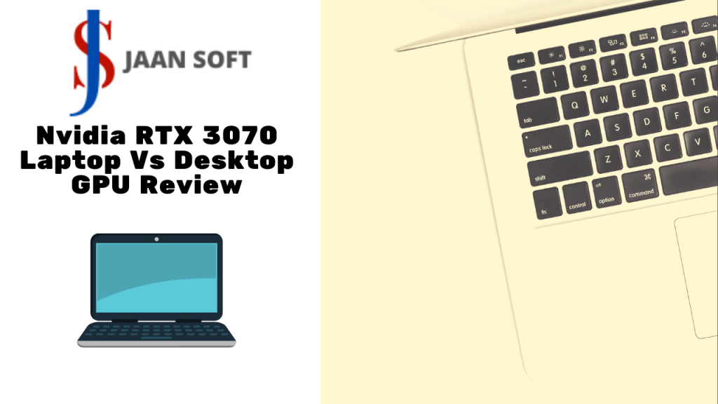 Nvidia RTX 3070 Laptop Vs Desktop GPU Review [GUIDE] Jaan Soft